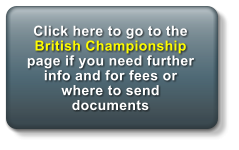 Click here to go to the British Championship page if you need further info and for fees or where to send documents