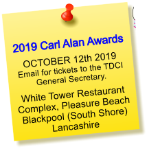 2019 Carl Alan Awards OCTOBER 12th 2019Email for tickets to the TDCI General Secretary. White Tower Restaurant Complex, Pleasure BeachBlackpool (South Shore)Lancashire